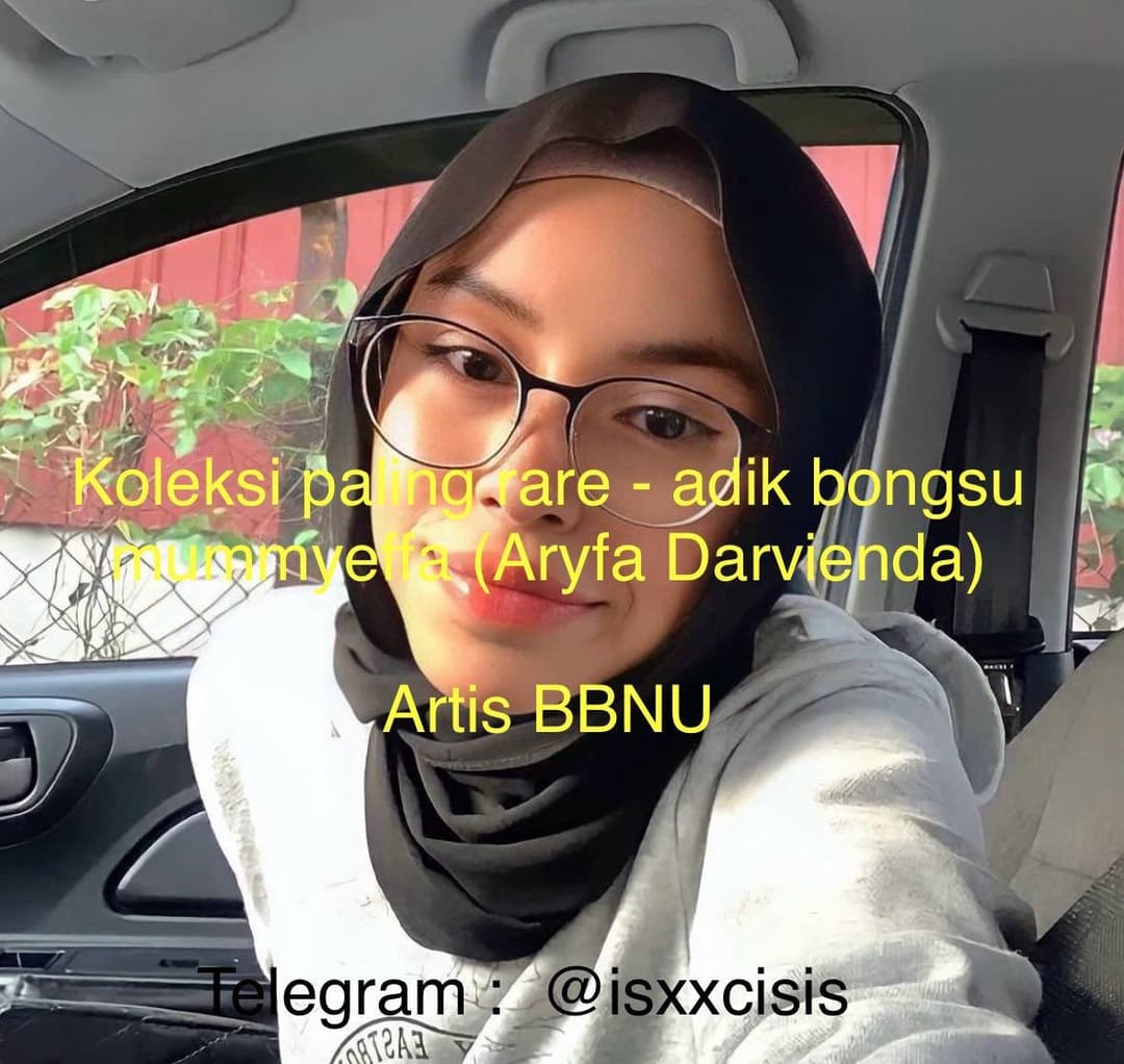 Nazu adik mummyeffa aryfa darvienda. Artis bbnu koleksi private tele @isxxcisis