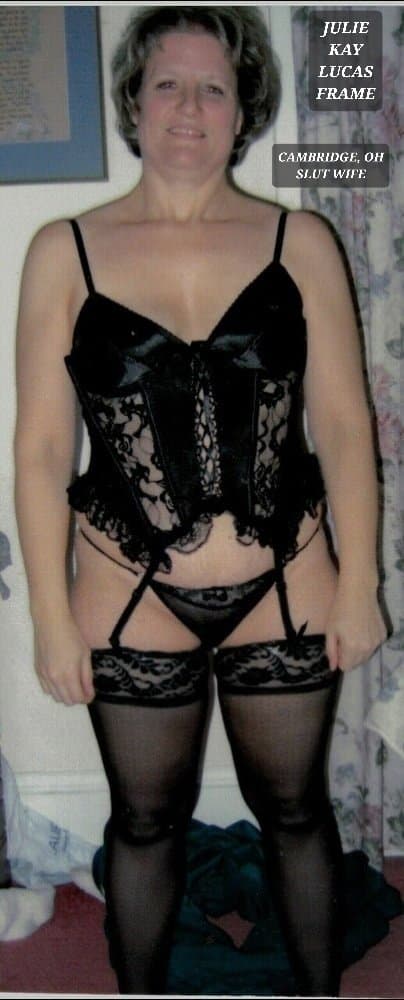 Cambridge, Ohio slut wife Julie Kay Lucas Frame