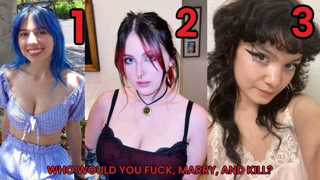 FUCK MARRY KILL!! first girl to 3 fucks gets her own post w nudes and clothed pixxx